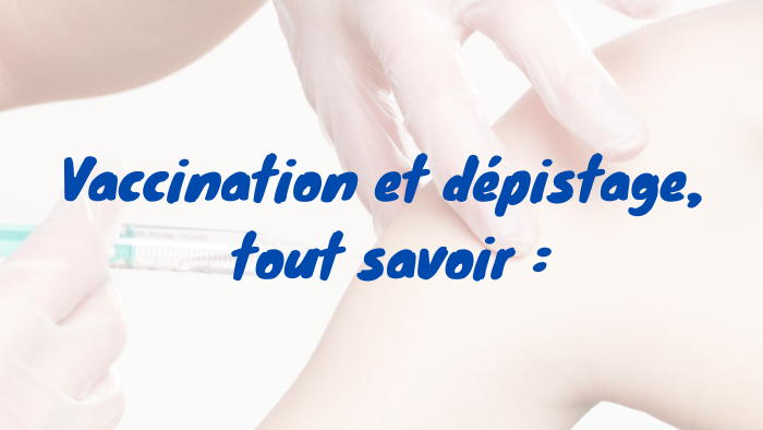 Vaccination et dépistage, tout savoir